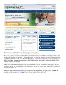 Welcome to our unofficial www.medicare.gov plan search guide! This guide is designed to help you through the steps while searching for a Medicare Part D prescription plan on the www.medicare.gov website. There are also m