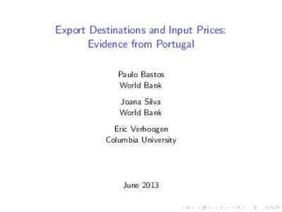 Export Destinations and Input Prices: Evidence from Portugal Paulo Bastos World Bank Joana Silva World Bank