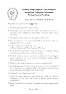 The Hong Kong College of Anaesthesiologists Intermediate Fellowship Examination Written Paper in Physiology Friday, 11 February 2011, 09:00 AM – 11:00 AM The questions carry equal marks. Answer ALL of them. 1. Describe