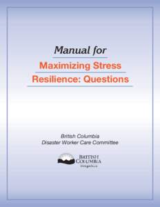 Manual for Maximizing Stress Resilience: Questions British Columbia Disaster Worker Care Committee