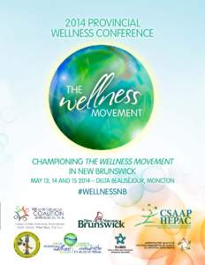2014 PROVINCIAL WELLNESS CONFERENCE CHAMPIONING THE WELLNESS MOVEMENT IN NEW BRUNSWICK MAY 13, 14 AND[removed] – DELTA BEAUSÉJOUR, MONCTON