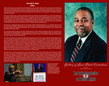 Gerald A. Neal 1945Gerald A. Neal, elected to represent District 33 (in Jefferson County), is the first African American man elected to the Kentucky State Senate. Senator Neal was first elected in 1989 and has since been