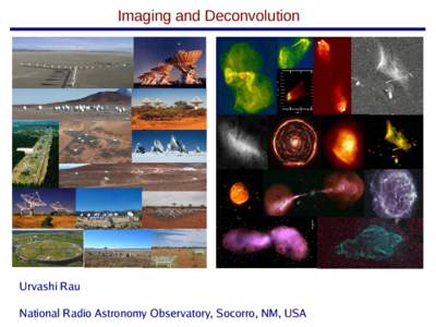 Imaging and Deconvolution  Urvashi Rau National Radio Astronomy Observatory, Socorro, NM, USA  The van-Cittert Zernike theorem