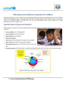   Why improved sanitation is important for children  Sanitation and hygiene are key to child survival, development and growth. Improved sanitation has yet to reach 2.6 billion people in the developing world – a