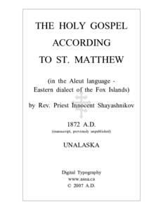 THE HOLY GOSPEL ACCORDING TO ST. MATTHEW (in the Aleut language Eastern dialect of the Fox Islands) by Rev. Priest Innocent Shayashnikov 1872 A.D.