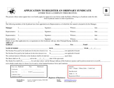 APPLICATION TO REGISTER AN ORDINARY SYNDICATE (OTHER THAN A COMPANY FIRM OR STUD) The persons whose names appear here over hereby apply for approval to race horses under the Rules of Racing as a Syndicate under the title