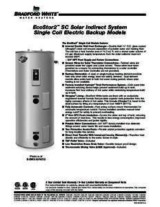 EcoStor2™ SC Solar Indirect System Single Coil Electric Backup Models The EcoStor2™ Single Coil Models feature: ■ Internal Double Wall Heat Exchanger—Double Wall 11⁄2