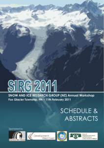 SNOW AND ICE RESEARCH GROUP (NZ) Annual Workshop Fox Glacier Township, 9th – 11th February 2011 SCHEDULE & ABSTRACTS Sponsored by