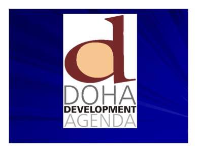 THE DOHA DEVELOPMENT AGENDA Launched at MC 4 in Doha, Qatar. Needs & interests of Dcgs at centre