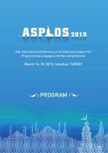 20th International Conference on Architectural Support for Programming Languages and Operating Systems March 14-18, 2015, Istanbul, TURKEY  PROGRAM l
