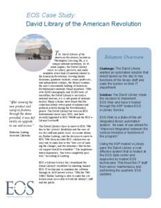 EOS Case Study: David Library of the American Revolution T  “After viewing the