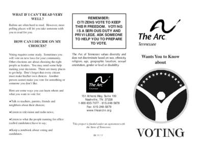 WHAT IF I CAN’T READ VERY WELL? Ballots are often hard to read. However, most polling places will let you take someone with you to read for you.