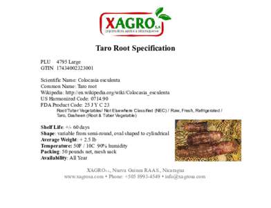 Taro Root Specification PLU 4795 Large GTINScientific Name: Colocasia esculenta Common Name: Taro root Wikipedia: http://en.wikipedia.org/wiki/Colocasia_esculenta