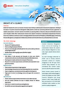 Interactions Simplified  DRISHTI AT A GLANCE Overview Drishti-Soft Solutions Pvt. Ltd. is an innovator of Contact Center Software and Enterprise Communication Applications. Working in the domain of Customer Interactions 