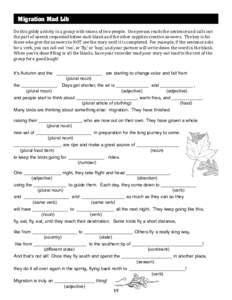 Migration Mad Lib Do this giddy activity in a group with teams of two people. One person reads the sentence and calls out the part of speech requested below each blank and the other supplies creative answers. The key is 