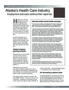 By ERIK STIMPFLE, Research Analyst, and DEAN RASMUSSEN, Economist  Alaska’s Health Care Industry Employment and costs continue their rapid rise  H