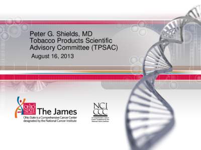 Peter G. Shields, MD Tobacco Products Scientific Advisory Committee (TPSAC) August 16, 2013  Conceptual Framework for Evaluating