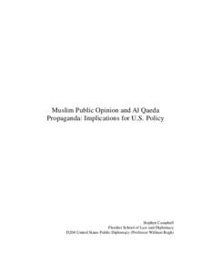 Muslim Public Opinion and Al Qaeda Propaganda: Implications for U.S. Policy Stephen Campbell Fletcher School of Law and Diplomacy D204 United States Public Diplomacy (Professor William Rugh)