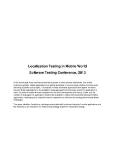 Localization Testing in Mobile World Software Testing Conference, 2013 In the recent past, there has been tremendous growth of smart phones and tablets. Due to this continuous growth, mobile applications are getting deve