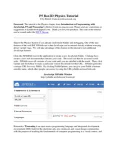 P5 Box2D Physics Tutorial © by Robert Cook at professorcook.org Foreword: The tutorial is the Physics chapter from Introduction to Programming with JavaScript, P5 and Processing by Robert Cook on amazon.com. Please send