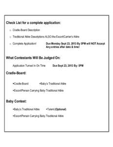 Check List for a complete application: o Cradle-Board Description o Traditional Attire Descriptions ALSO the Escort/Carrier’s Attire o Complete Application!  Due Monday Sept 23, 2013 By 5PM will NOT Accept