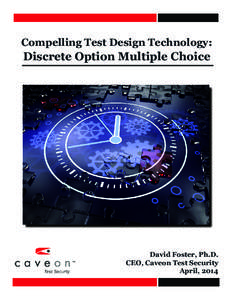 Compelling Test Design Technology:  Discrete Option Multiple Choice David Foster, Ph.D. CEO, Caveon Test Security