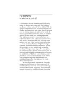 6 The Lighthouse Clinician’s Guide to Low Vision Practice FOREWORD by Mary Lou Jackson, MD It is exciting to see this text being published about caring for patients with vision loss. The burden of