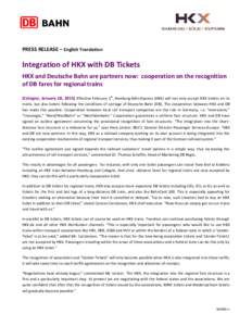 PRESS RELEASE – English Translation  Integration of HKX with DB Tickets HKX and Deutsche Bahn are partners now: cooperation on the recognition of DB fares for regional trains (Cologne, January 28, 2015) Effective Febru