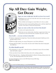 Sip All Day: Gain Weight, Get Decay Sugar can cause weight gain, but did you know how much? • Drinking just one extra can of non-diet soda a day can make you gain 10 pounds in one year. • Obese children and teenager