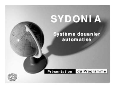 SYDONIA Système douanier automatisé Présentation Douala[removed]juin 2006