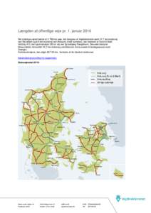 Længden af offentlige veje pr. 1. januar 2010 Det statslige vejnet består afkm veje, der bestyres af Vejdirektoratet samt 21,7 km motorvej ved Storebælt og 8,9 km motorvej ved Øresund (indtil tunnelen), der be