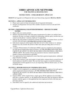 OHIO ADVOCATE NETWORK FOR TRAINING & REGISTRATION INSTRUCTIONS – UPGRADE/RENEW APPLICANT SELECT the Upgrade Level Registered Advocate Status being requested (RAAS or RASS) SECTION 1. APPLICANT INFORMATION • Please ty