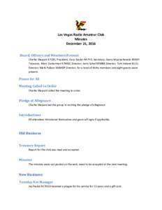 Las Vegas Radio Amateur Club Minutes December 21, 2016 Board, Officers and Members Present Charlie Shepard K7CBS, President; Gary Desler AA7YO, Secretary; Gerry Wojciechowski K9ADY Treasure; Marc Zuckerman K7MNZ, Directo