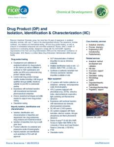 Chemical Development  Drug Product (DP) and Isolation, Identification & Characterization (IIC) Ricerca’s Analytical Chemistry group has more than 25 years of experience in analytical laboratory services, with over 17 y