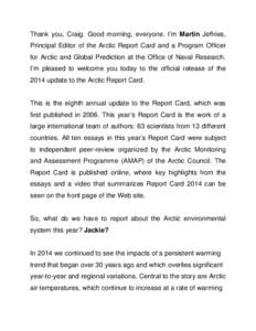 Thank you, Craig. Good morning, everyone. I’m Martin Jeffries, Principal Editor of the Arctic Report Card and a Program Officer for Arctic and Global Prediction at the Office of Naval Research. I’m pleased to welcome