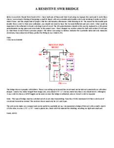 A RESISTIVE SWR BRIDGE Below is an article I found from Frank G3YCC. I have built one of these and tried it out using my Supapix this week and it works like a charm. I am seriously thinking of designing a small PC Board 