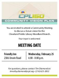 Community vision Plan  You are invited to attend a Community Meeting to discuss a future vision for the Cleveland Public Library Woodland Branch. Your input is welcomed.