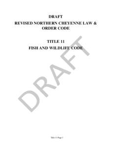 DRAFT REVISED NORTHERN CHEYENNE LAW & ORDER CODE TITLE 11 FISH AND WILDLIFE CODE