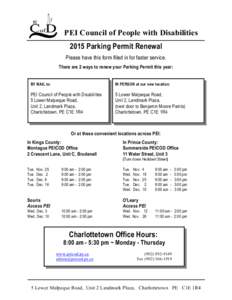 PEI Council of People with Disabilities 2015 Parking Permit Renewal Please have this form filled in for faster service. There are 2 ways to renew your Parking Permit this year:  BY MAIL to: