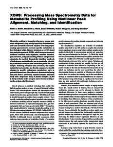 Anal. Chem. 2006, 78, XCMS: Processing Mass Spectrometry Data for Metabolite Profiling Using Nonlinear Peak Alignment, Matching, and Identification Colin A. Smith, Elizabeth J. Want, Grace O’Maille, Ruben Abag