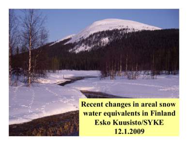 Recent changes in areal snow water equivalents in Finland Esko Kuusisto/SYKE