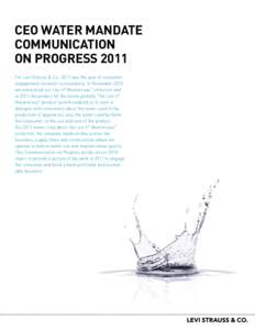 CEO WATER MANDATE COMMUNICATION ON PROGRESS 2011 For Levi Strauss & Co., 2011 was the year of consumer engagement on water sustainability. In November 2010, we announced our Levi’s® Water<Less™ collection and