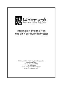 Information Systems Plan The Bet Your Business Project Whitemarsh Information Systems Corporation 2008 Althea Lane Bowie, Maryland 20716