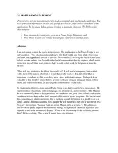 25. MOTIVATION STATEMENT Peace Corps service presents major physical, emotional, and intellectual challenges. You have provided information on how you qualify for Peace Corps service elsewhere in the application. In the 