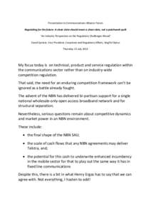 Presentation to Communications Alliance Forum Regulating for the future: A clean slate should mean a clean slate, not a patchwork quilt ‘An Industry Perspective on the Regulatory Challenges Ahead’ David Epstein, Vice