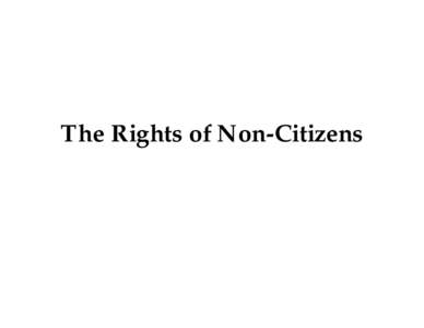 The Rights of Non-Citizens  Introduction Who is a Non-Citizen? In the human rights arena the most common definition for a non-citizen is: