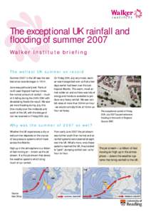 The exceptional UK rainfall and flooding of summer 2007 Wa l k e r I n s t i t u t e b r i e f i n g Th e w e t t e s t UK s u m m e r o n r e c o r d Summer 2007 in the UK was the wettest since records began in 1914.