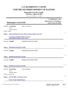 U.S. BANKRUPTCY COURT FOR THE SOUTHERN DISTRICT OF ILLINOIS Honorable Laura K. Grandy Thursday, August 28, 2014 Current as of[removed]at 3:29 PM