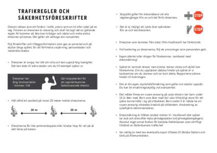 •	 Stopplikt gäller för dressinåkare vid alla 	 vägövergångar. Kliv av och led förbi dressinen. Dressin räknas som ett fordon i trafik, precis som en bil eller cykel på en väg. Föraren av dressinen är ansva