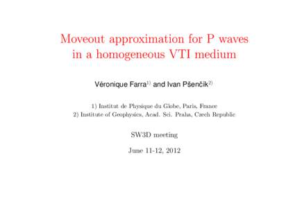 Moveout approximation for P waves in a homogeneous VTI medium ´ Veronique Farra1) and Ivan Pˇsenˇc´ık2) 1) Institut de Physique du Globe, Paris, France